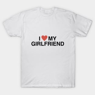 I Love My Girlfriend T-Shirt